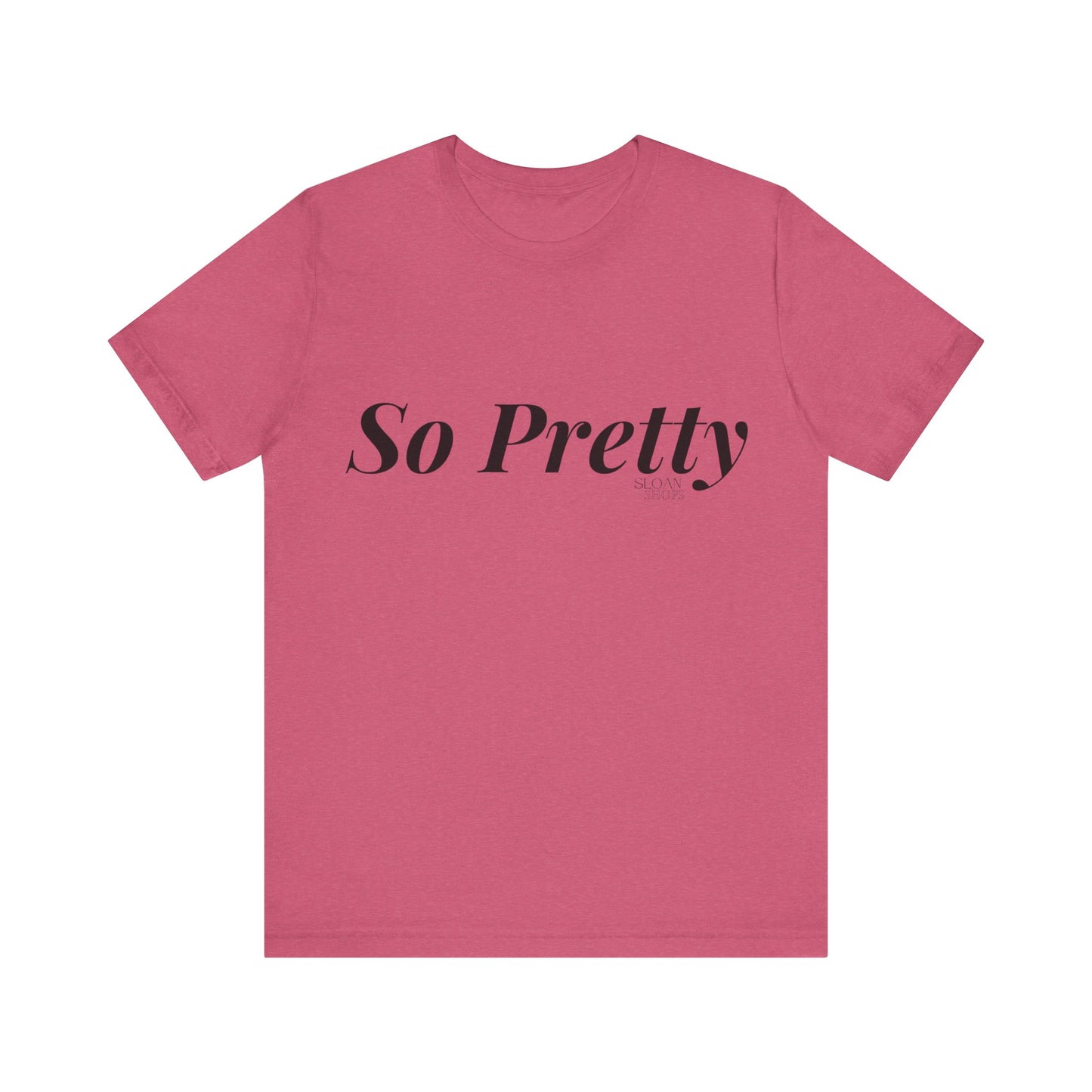 So Pretty Unisex Jersey Short Sleeve Tee