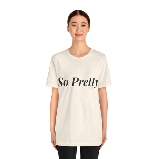 So Pretty Unisex Jersey Short Sleeve Tee