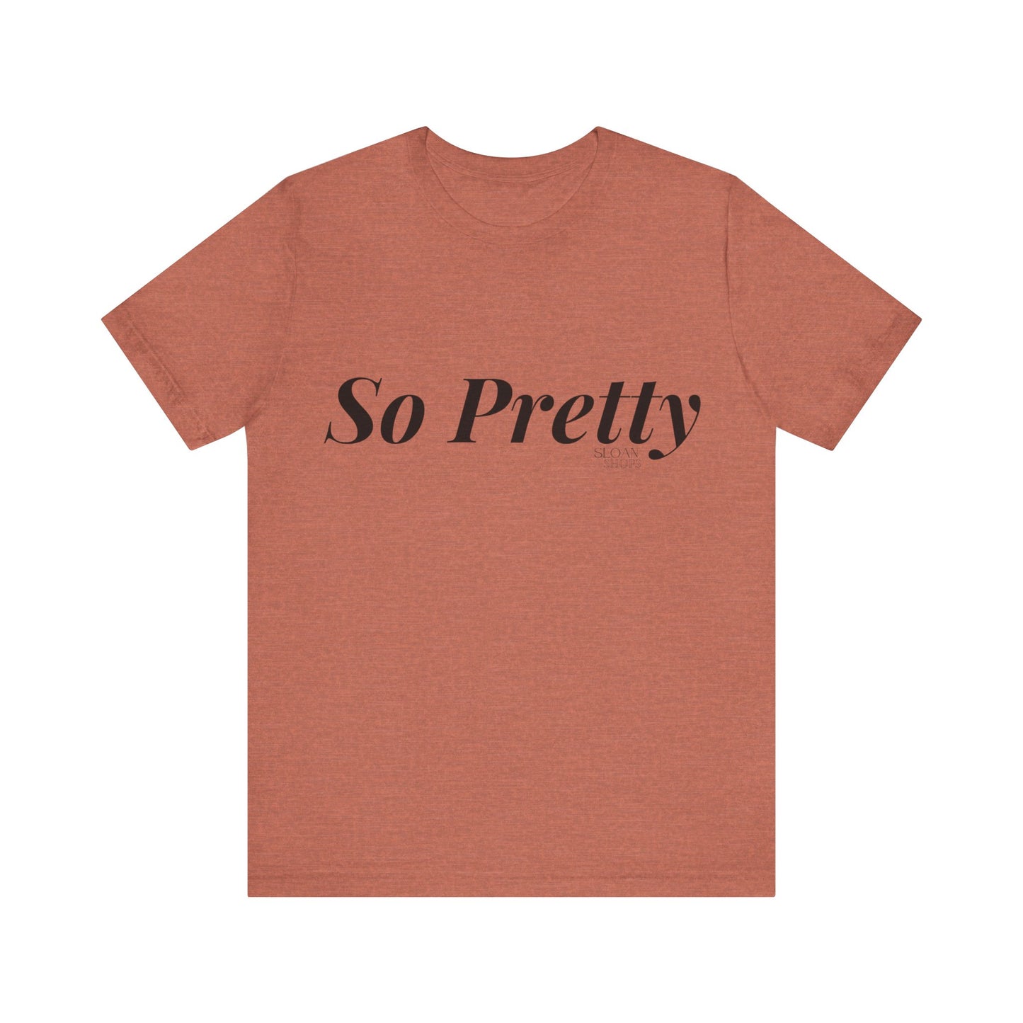 So Pretty Unisex Jersey Short Sleeve Tee