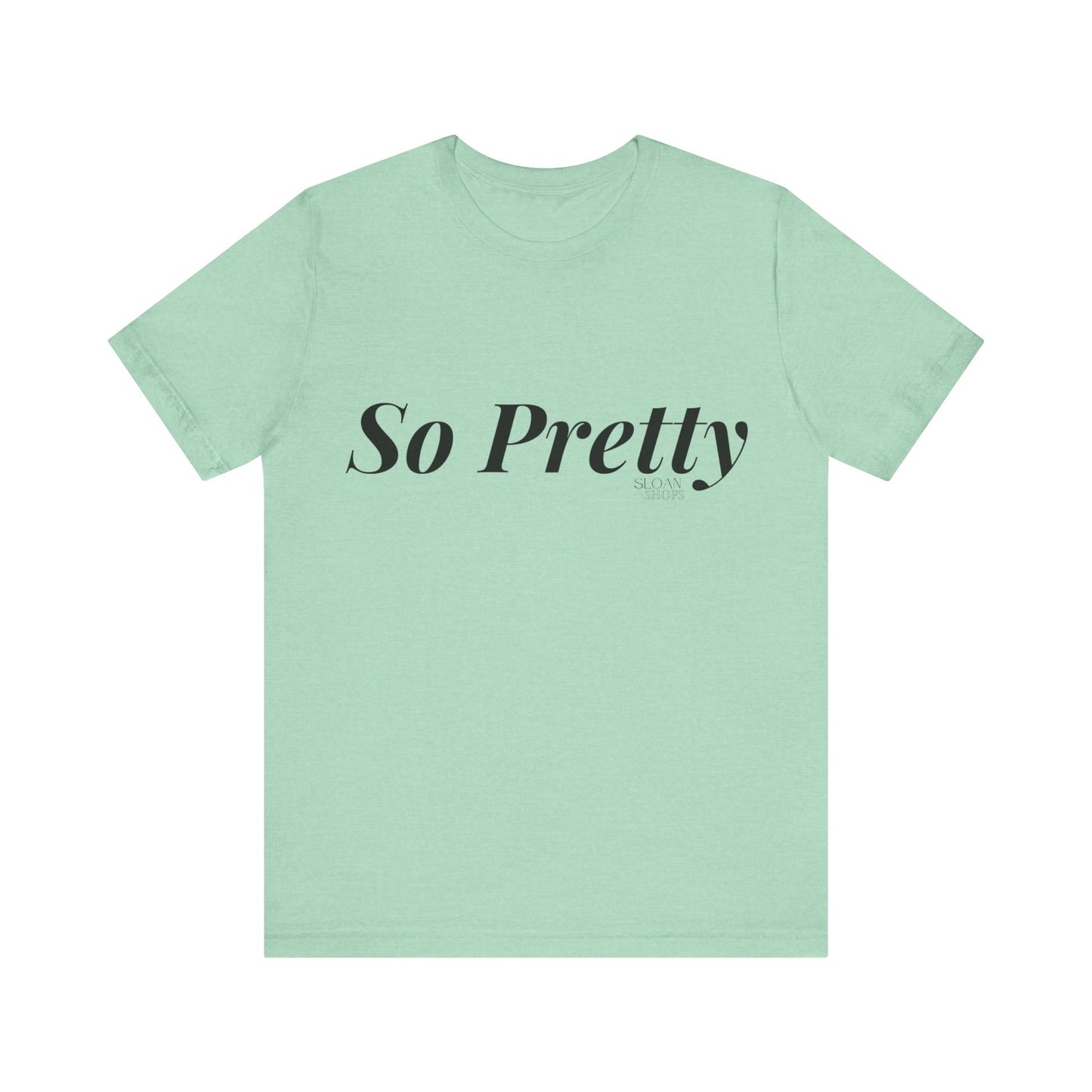 So Pretty Unisex Jersey Short Sleeve Tee