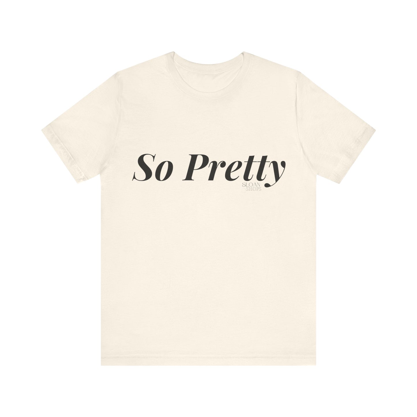 So Pretty Unisex Jersey Short Sleeve Tee