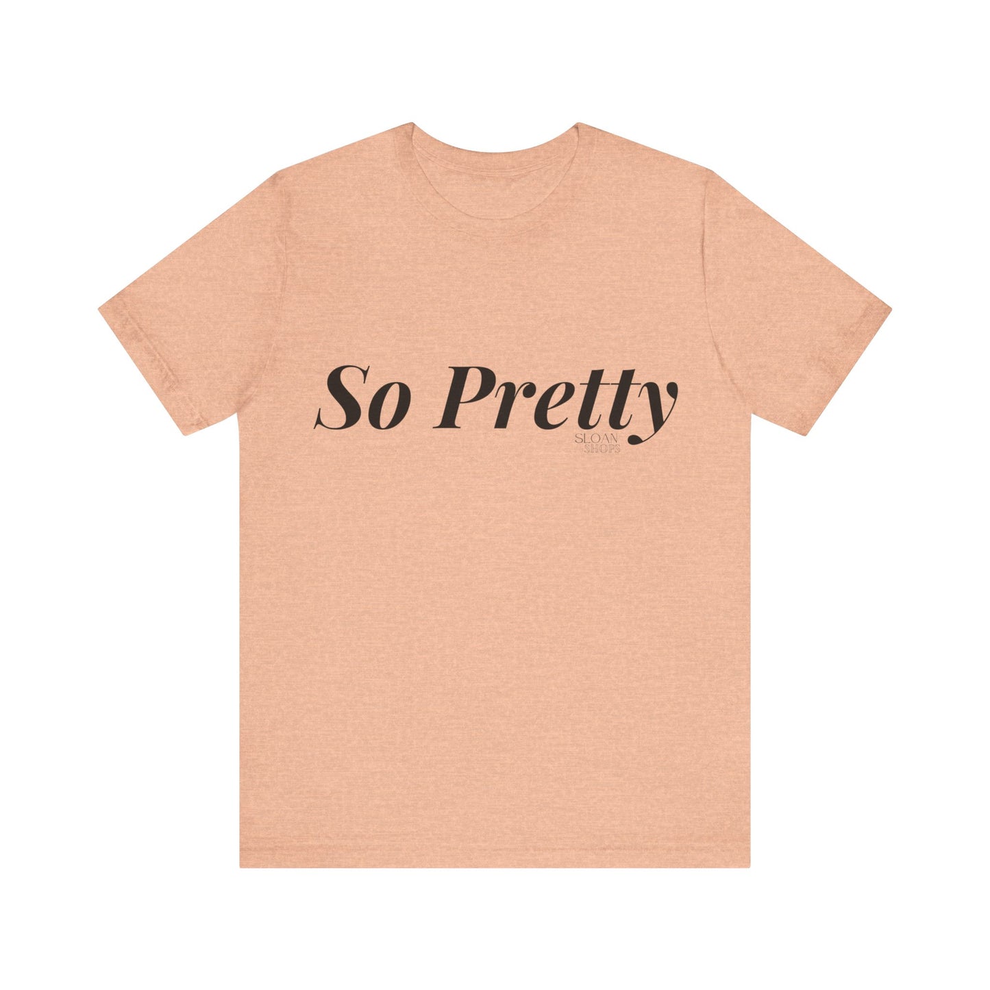 So Pretty Unisex Jersey Short Sleeve Tee