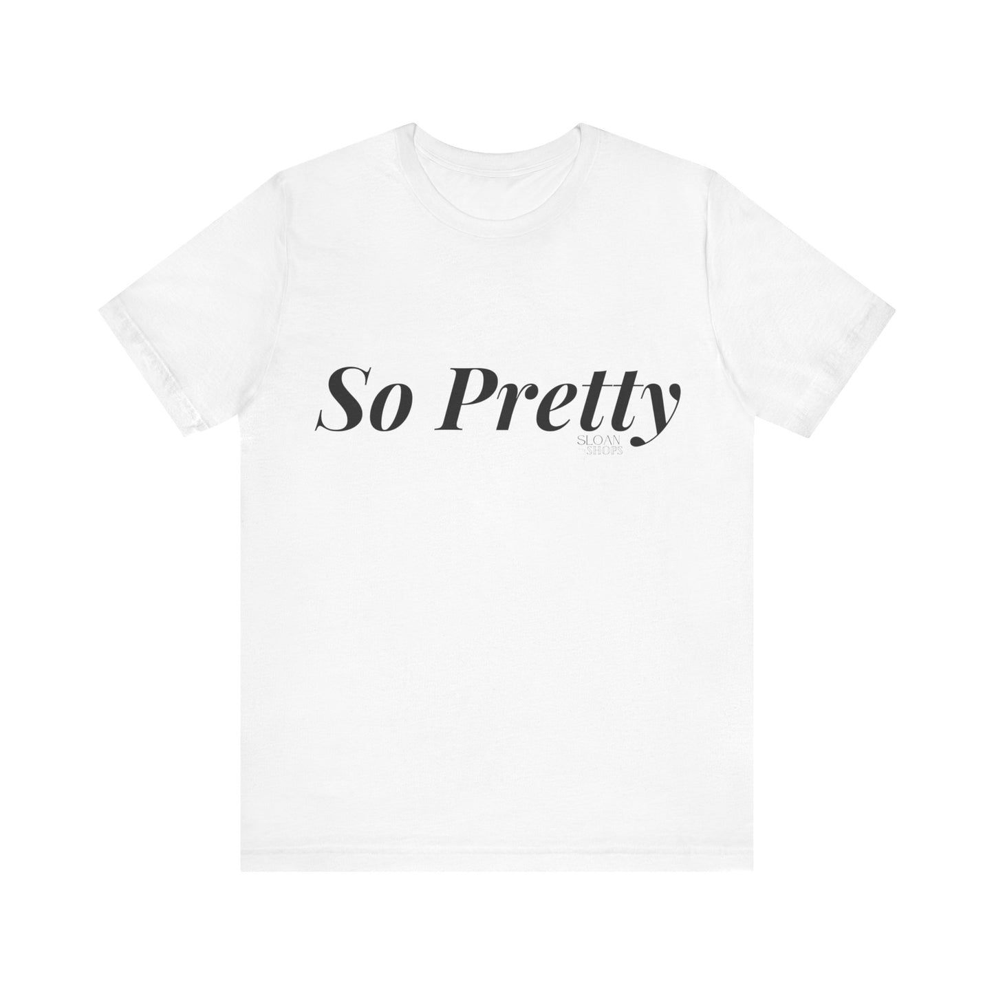 So Pretty Unisex Jersey Short Sleeve Tee